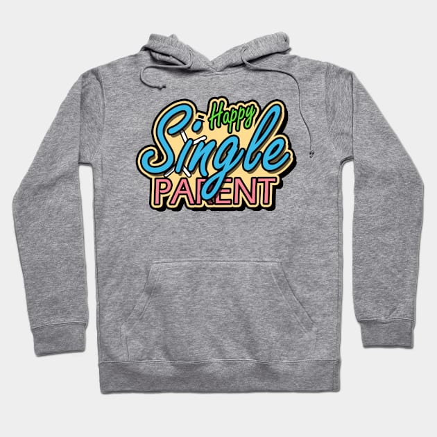 Happy Single Parent Hoodie by Capturedtee